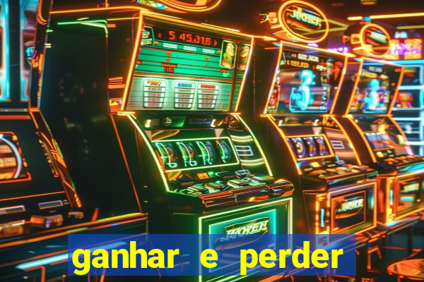 ganhar e perder faz parte do jogo frases